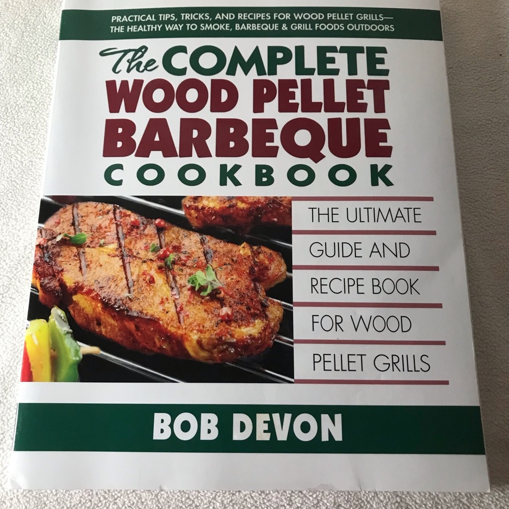 The Complete Wood Pellet Barbeque Cookbook: